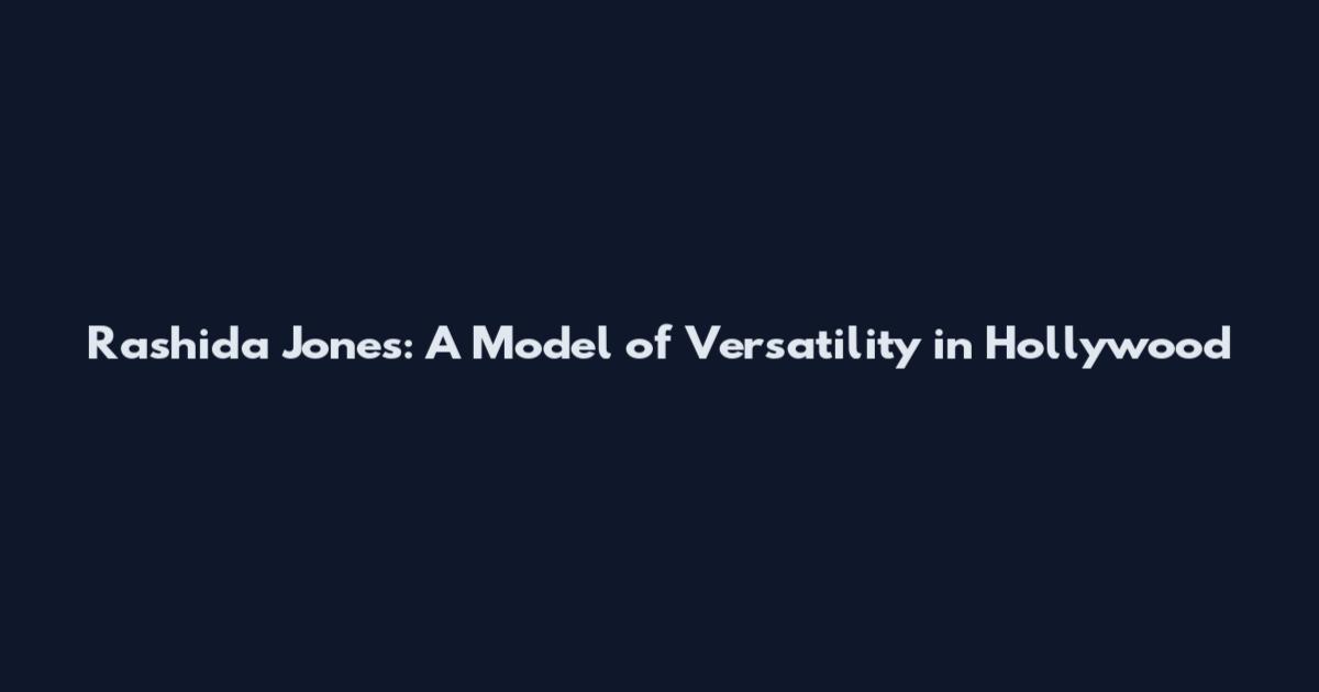 Rashida Jones: A Model of Versatility in Hollywood