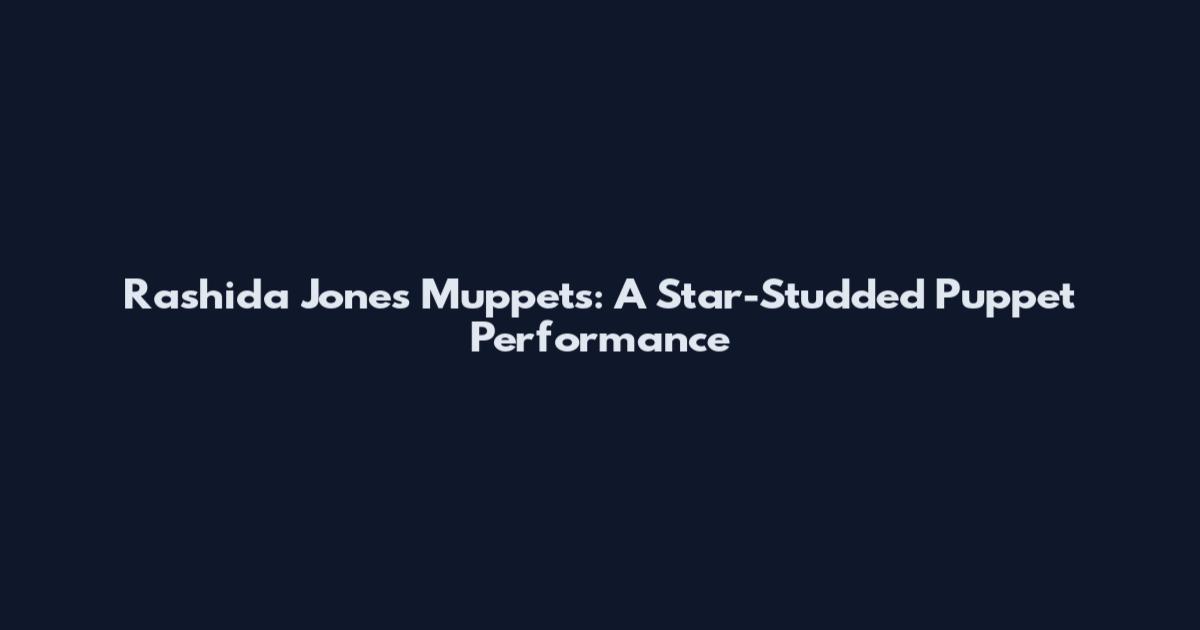 Rashida Jones Muppets: A Star-Studded Puppet Performance