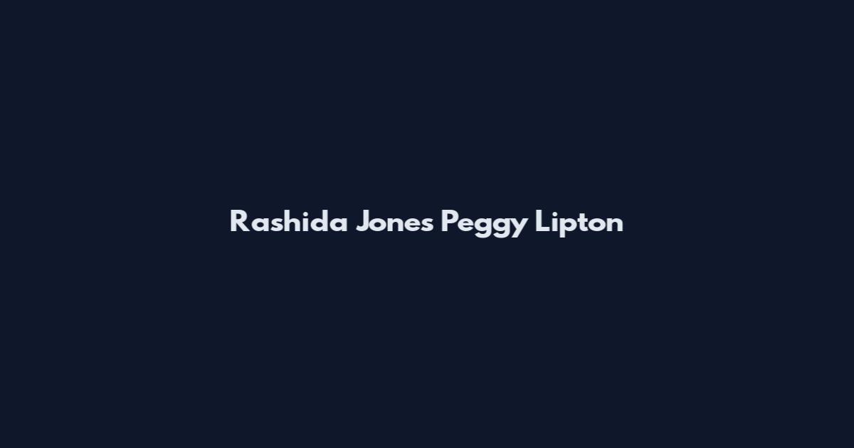 Rashida Jones Peggy Lipton