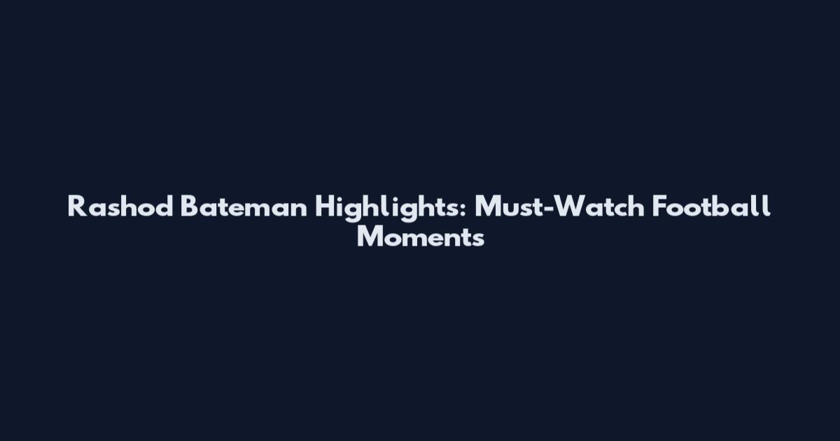 Rashod Bateman Highlights: Must-Watch Football Moments