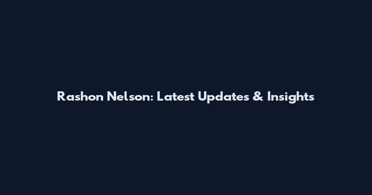 Rashon Nelson: Latest Updates & Insights