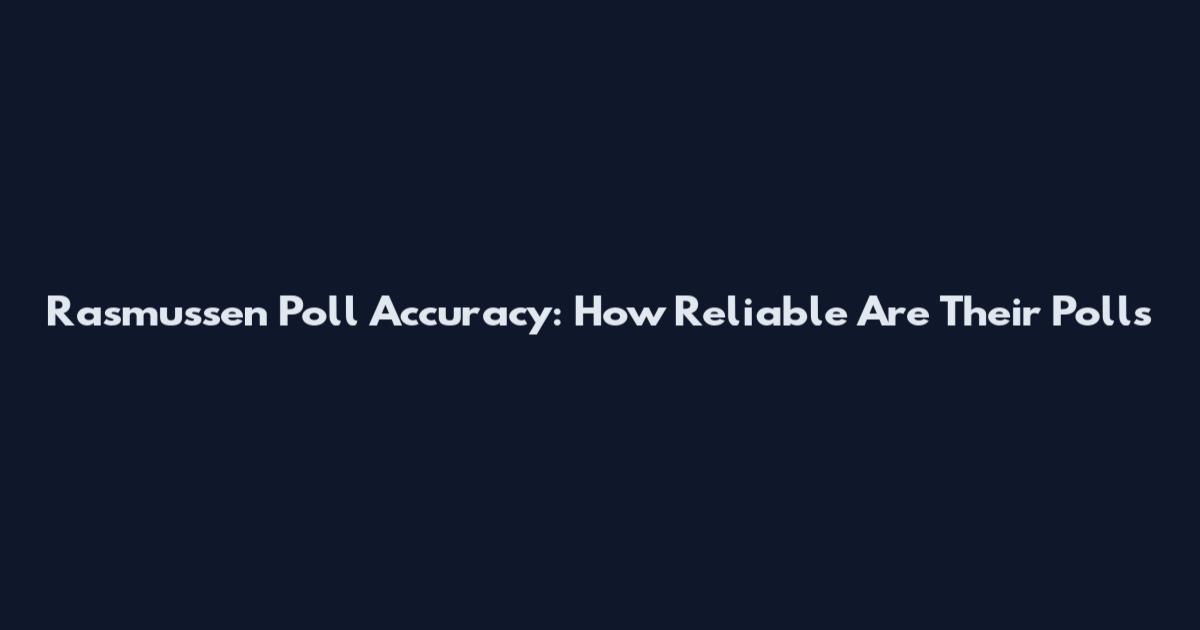 Rasmussen Poll Accuracy: How Reliable Are Their Polls