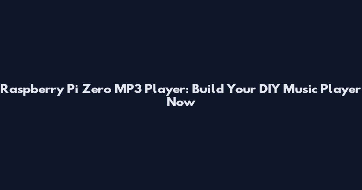 Raspberry Pi Zero MP3 Player: Build Your DIY Music Player Now