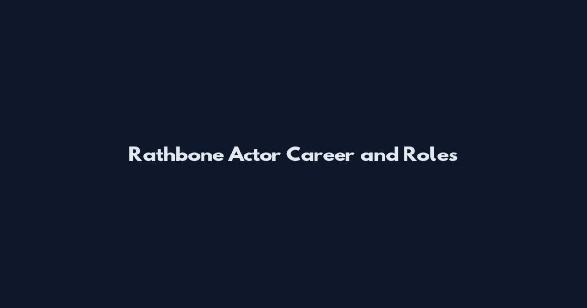 Rathbone Actor Career and Roles