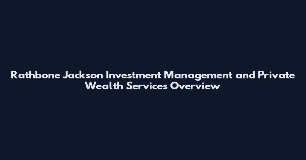 Rathbone Jackson Investment Management and Private Wealth Services Overview