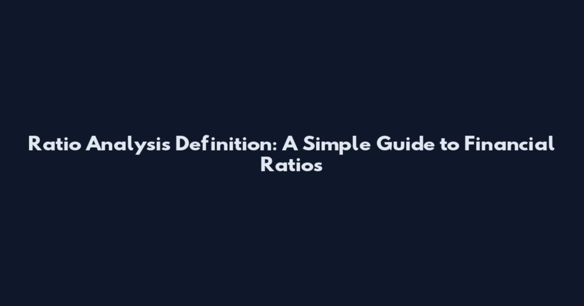 Ratio Analysis Definition: A Simple Guide to Financial Ratios