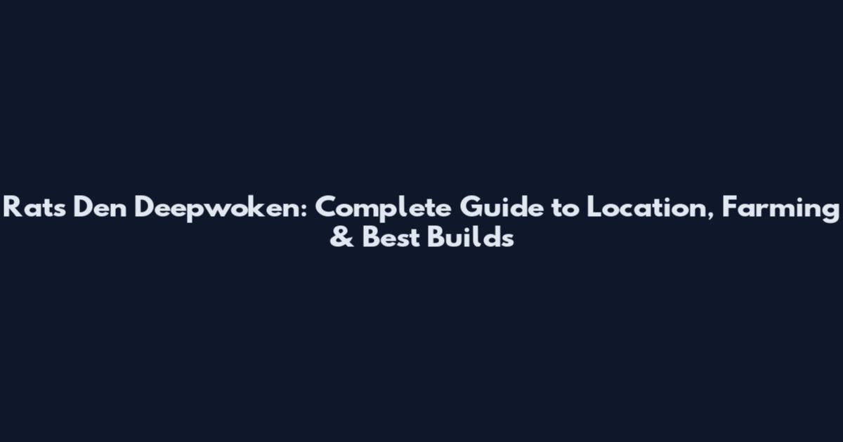 Rats Den Deepwoken: Complete Guide to Location, Farming & Best Builds
