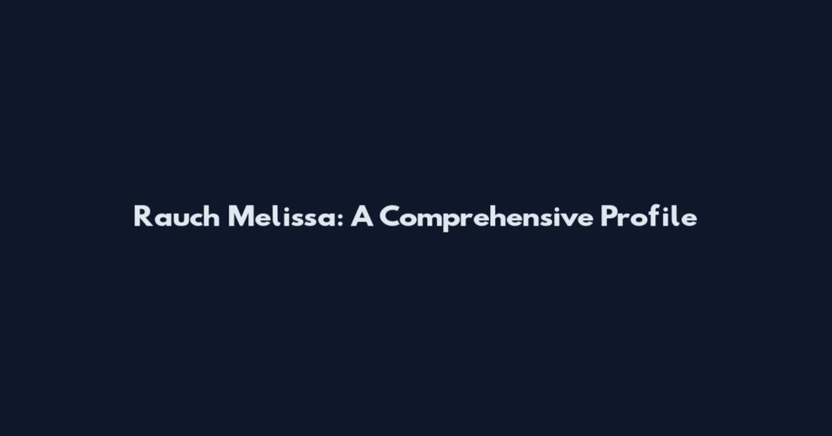 Rauch Melissa: A Comprehensive Profile