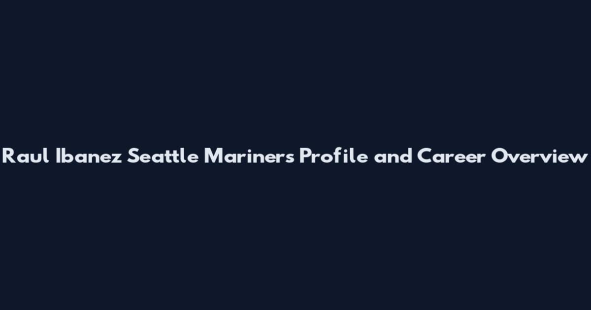 Raul Ibanez Seattle Mariners Profile and Career Overview