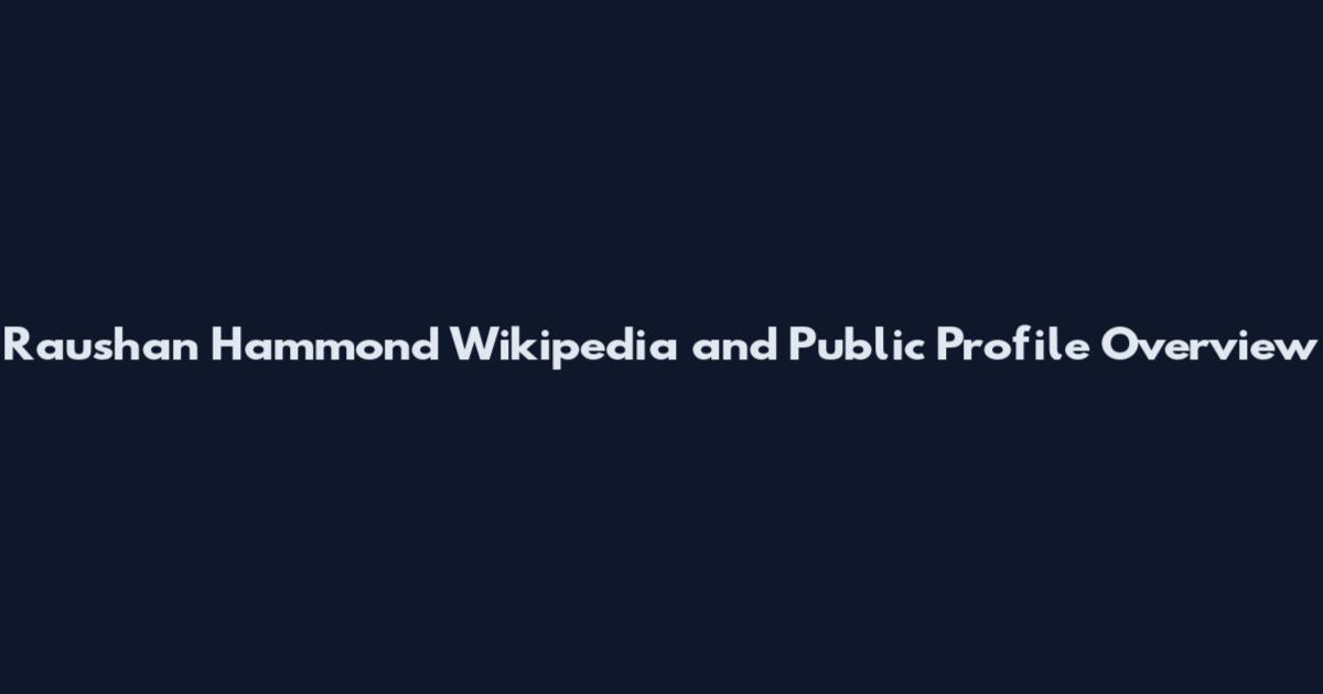 Raushan Hammond Wikipedia and Public Profile Overview