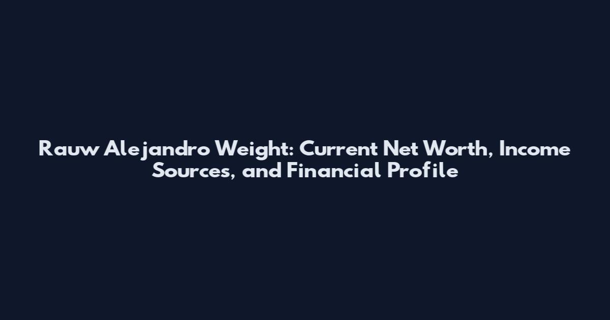 Rauw Alejandro Weight: Current Net Worth, Income Sources, and Financial Profile