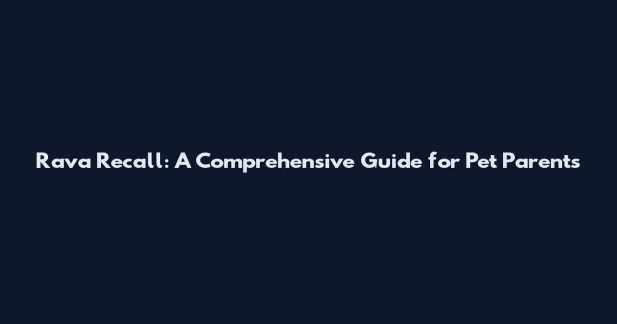 Rava Recall: A Comprehensive Guide for Pet Parents