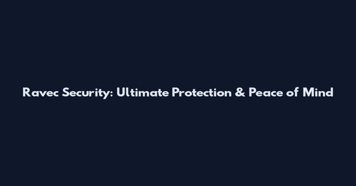 Ravec Security: Ultimate Protection & Peace of Mind