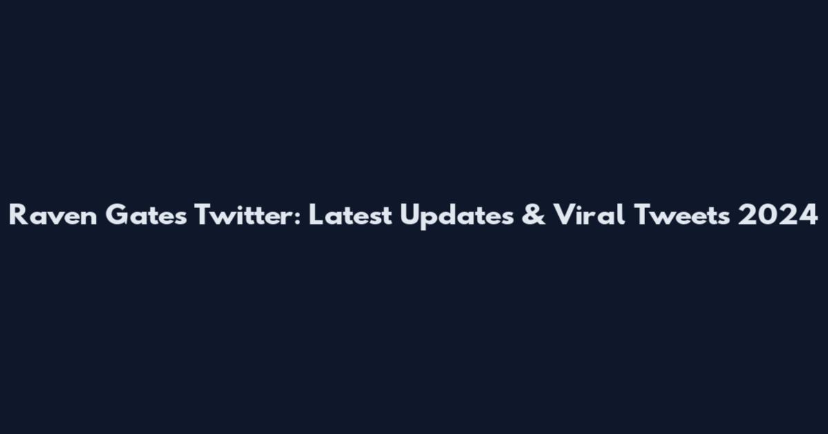 Raven Gates Twitter: Latest Updates & Viral Tweets 2024