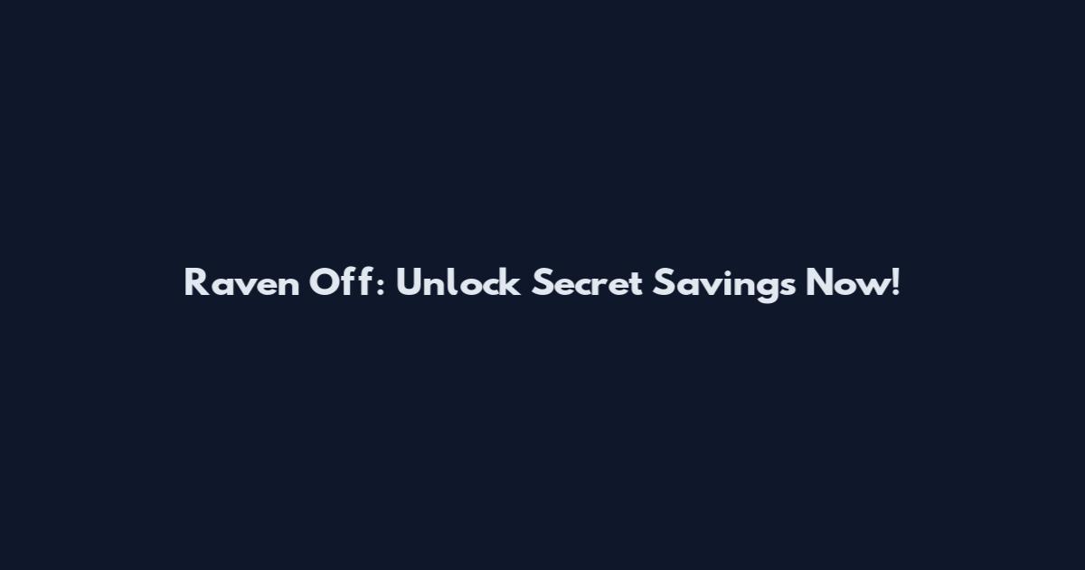 Raven Off: Unlock Secret Savings Now!