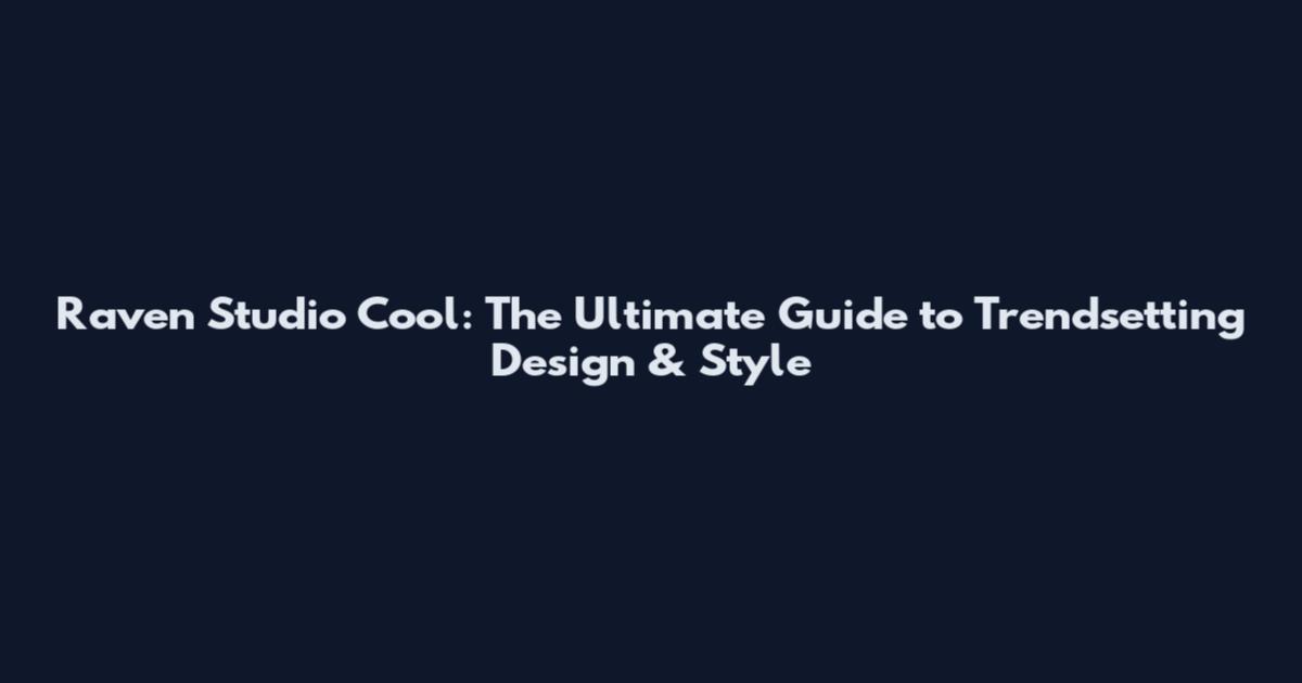 Raven Studio Cool: The Ultimate Guide to Trendsetting Design & Style