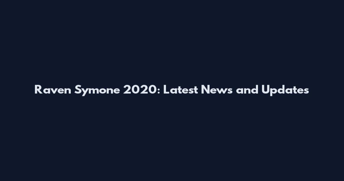 Raven Symone 2020: Latest News and Updates