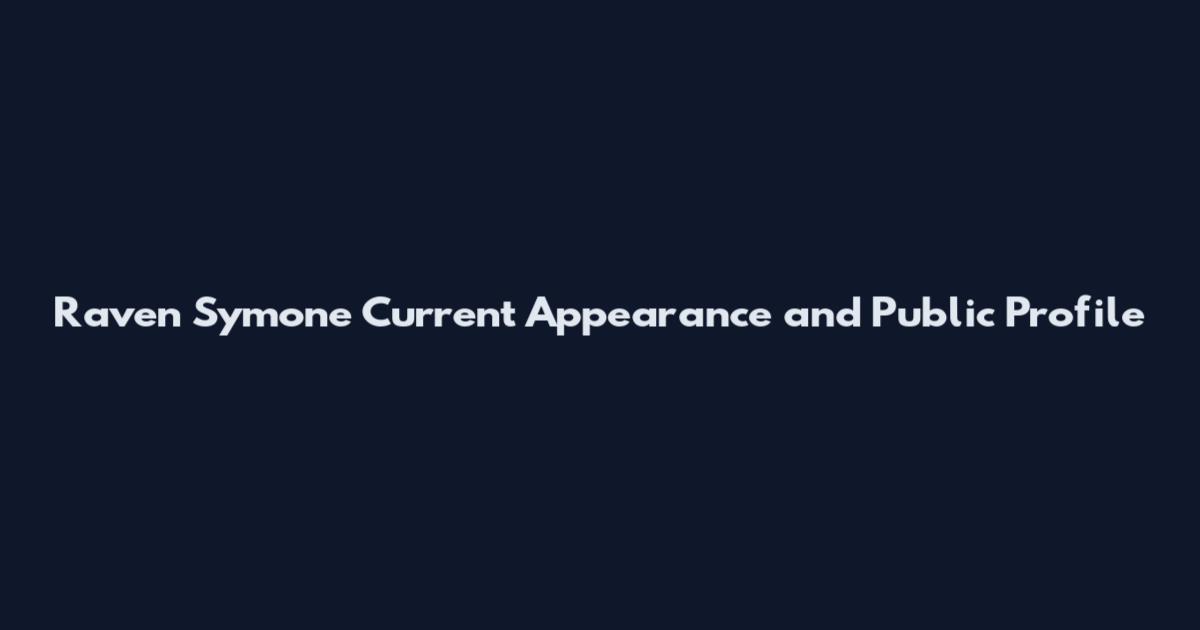 Raven Symone Current Appearance and Public Profile