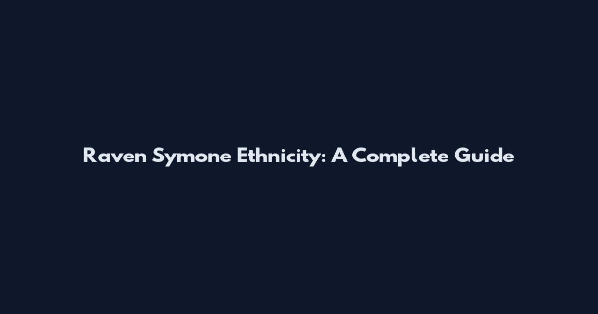 Raven Symone Ethnicity: A Complete Guide