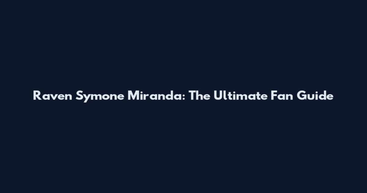 Raven Symone Miranda: The Ultimate Fan Guide