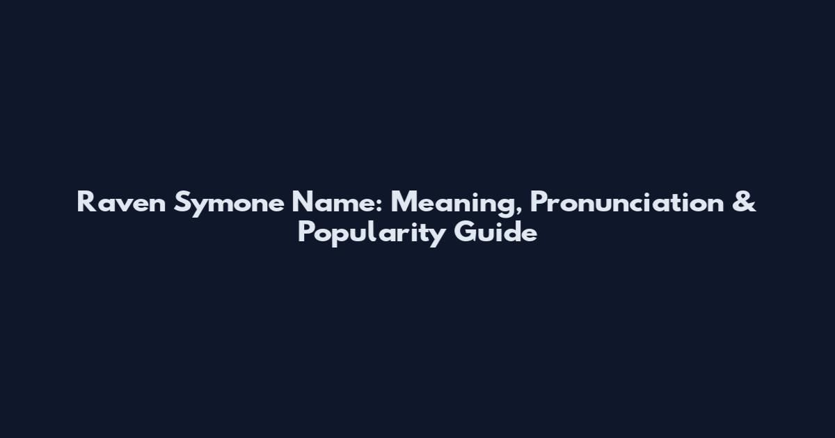 Raven Symone Name: Meaning, Pronunciation & Popularity Guide
