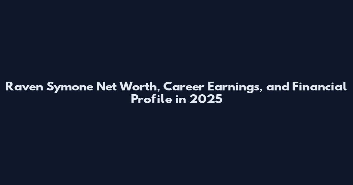 Raven Symone Net Worth, Career Earnings, and Financial Profile in 2025