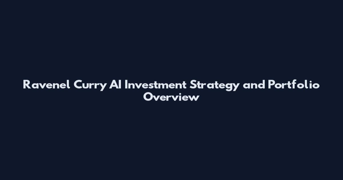 Ravenel Curry AI Investment Strategy and Portfolio Overview