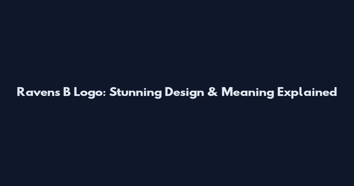 Ravens B Logo: Stunning Design & Meaning Explained