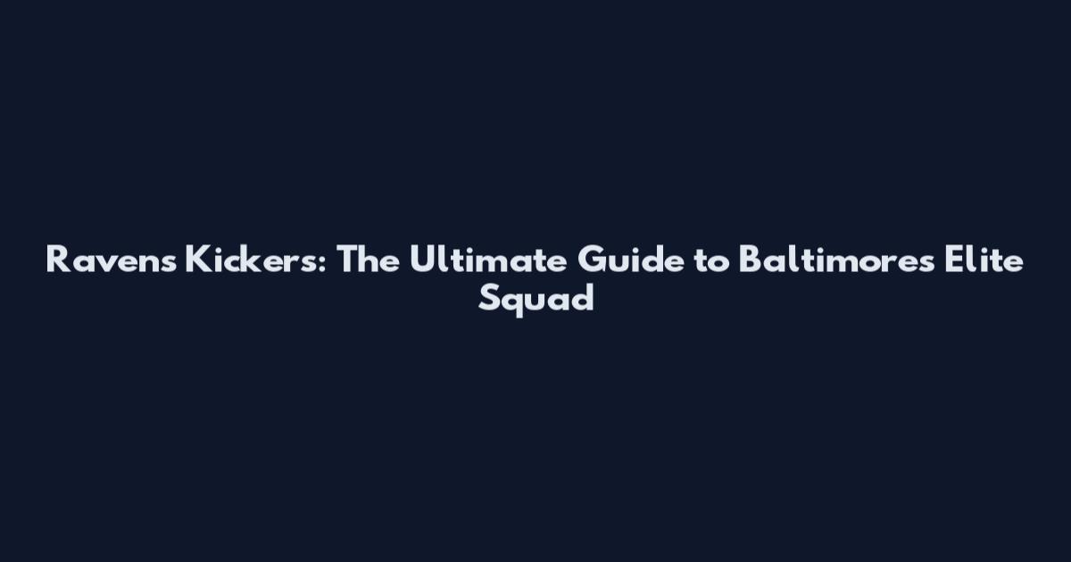 Ravens Kickers: The Ultimate Guide to Baltimore's Elite Squad