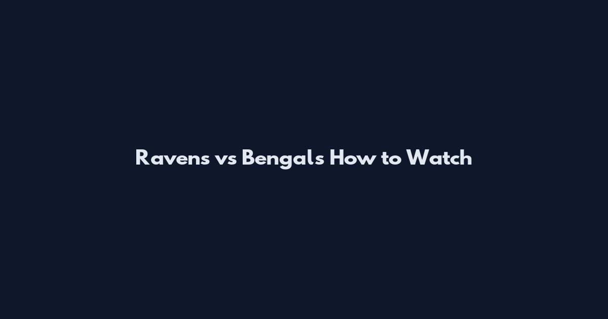 Ravens vs Bengals How to Watch