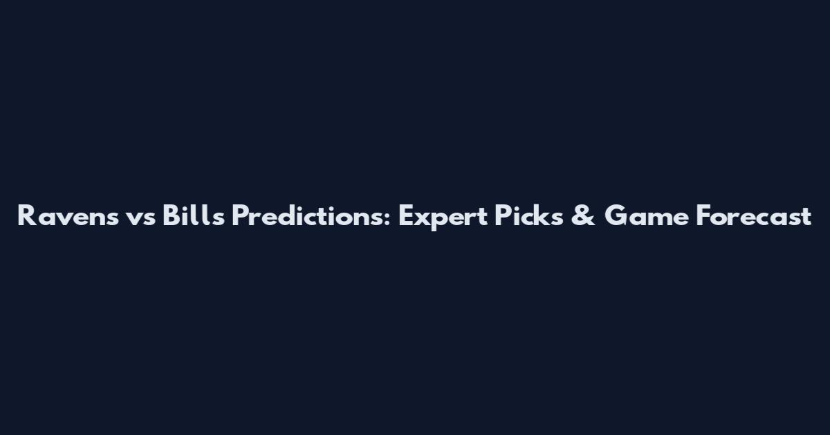 Ravens vs Bills Predictions: Expert Picks & Game Forecast