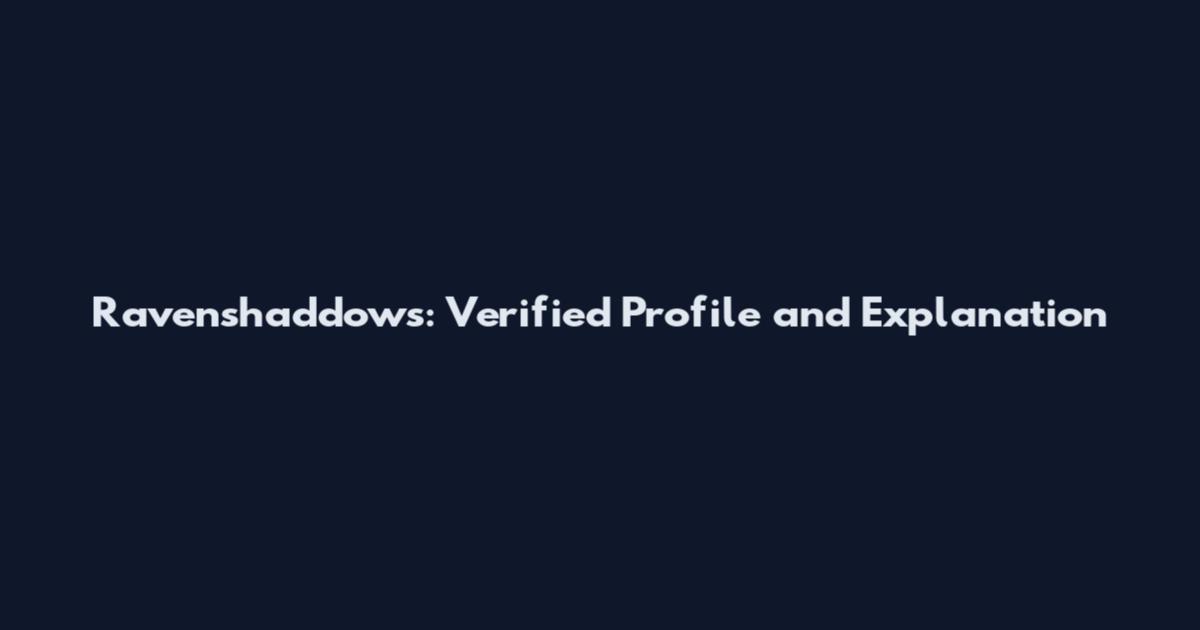 Ravenshaddows: Verified Profile and Explanation