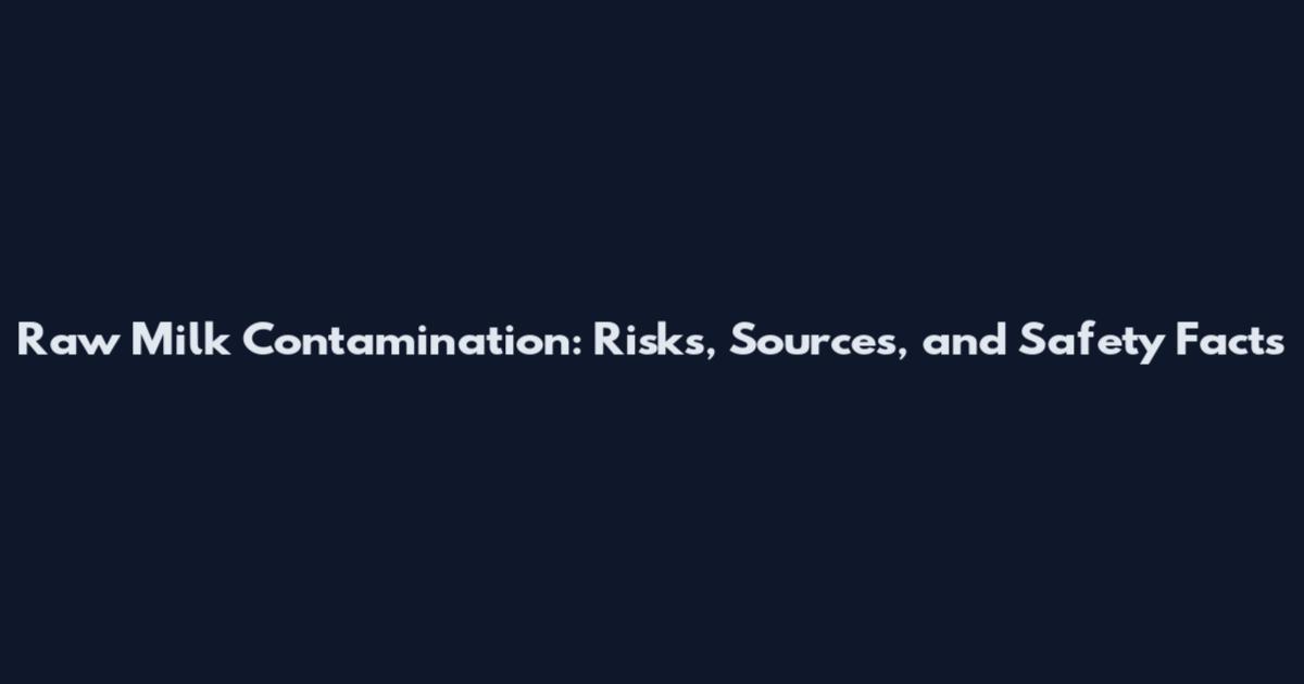 Raw Milk Contamination: Risks, Sources, and Safety Facts