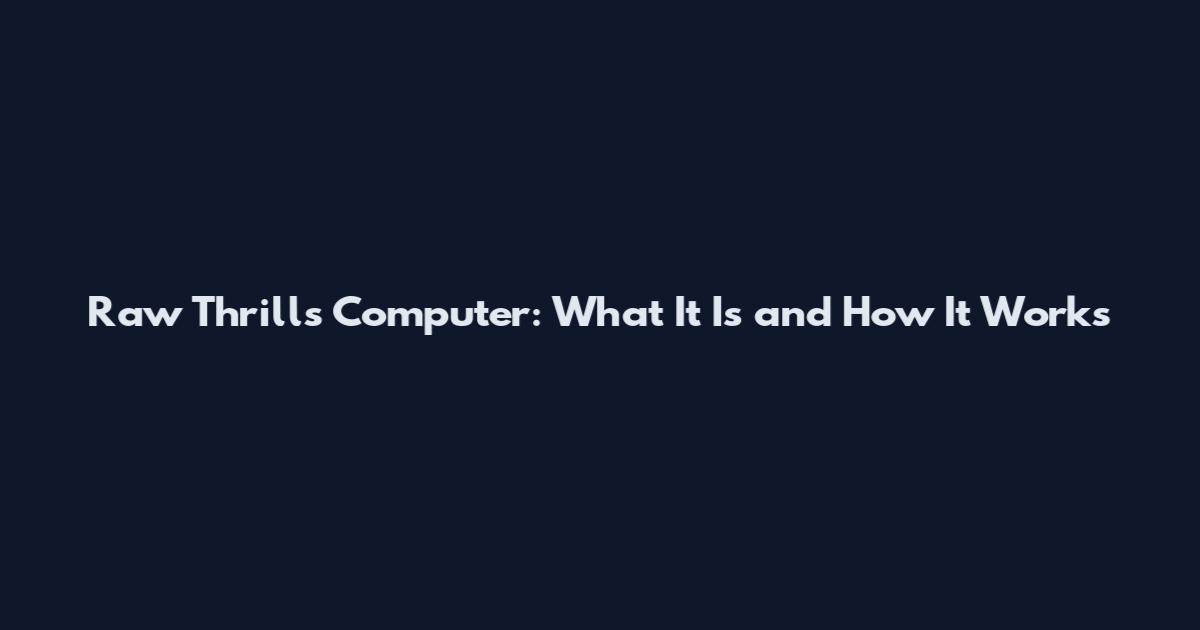 Raw Thrills Computer: What It Is and How It Works