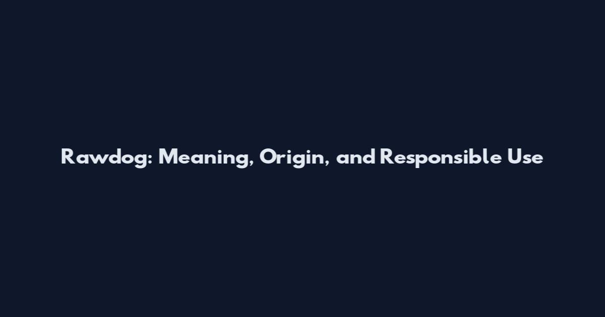 Rawdog: Meaning, Origin, and Responsible Use