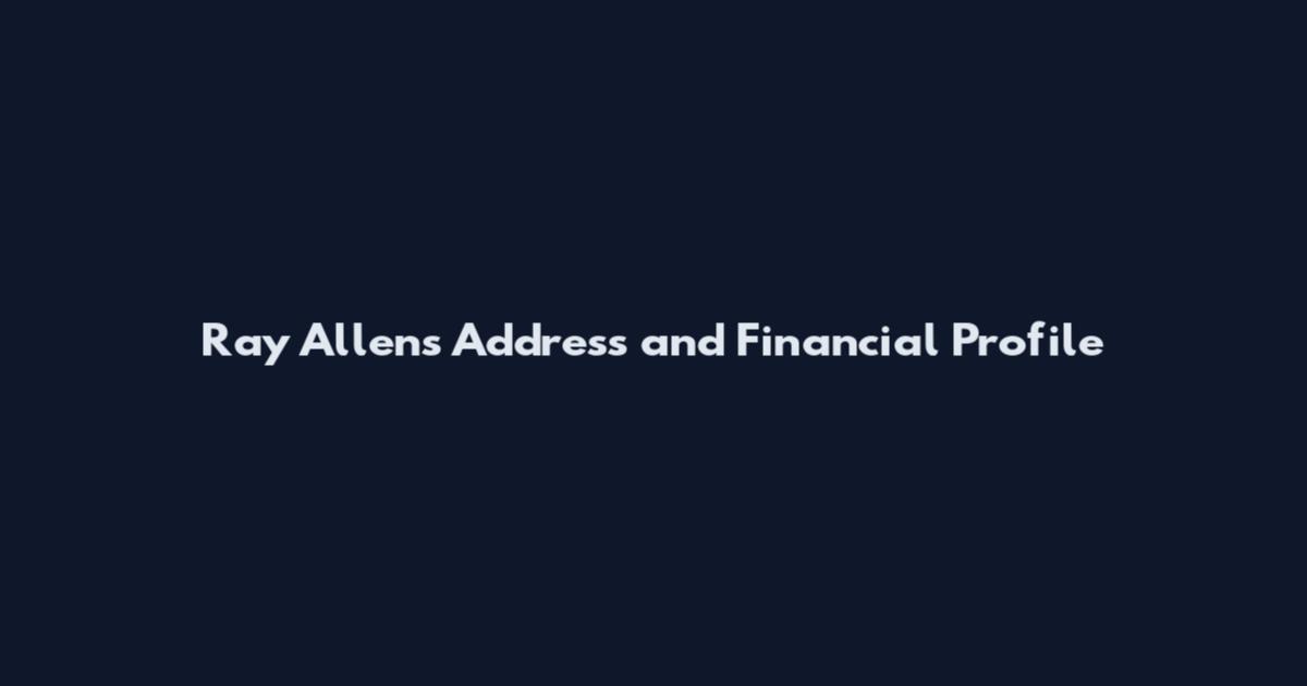 Ray Allen's Address and Financial Profile