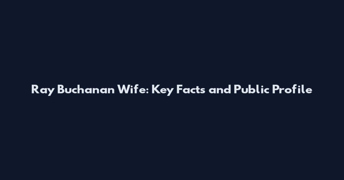 Ray Buchanan Wife: Key Facts and Public Profile
