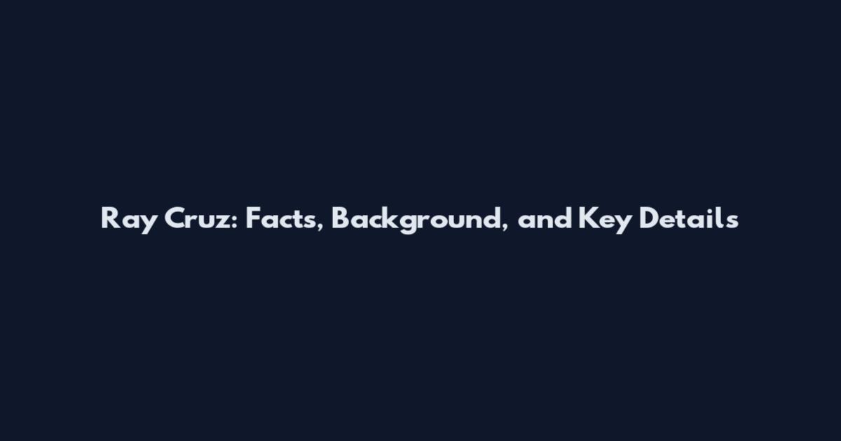 Ray Cruz: Facts, Background, and Key Details