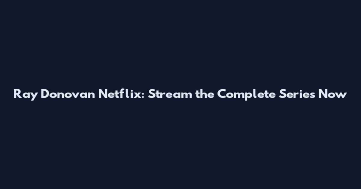 Ray Donovan Netflix: Stream the Complete Series Now
