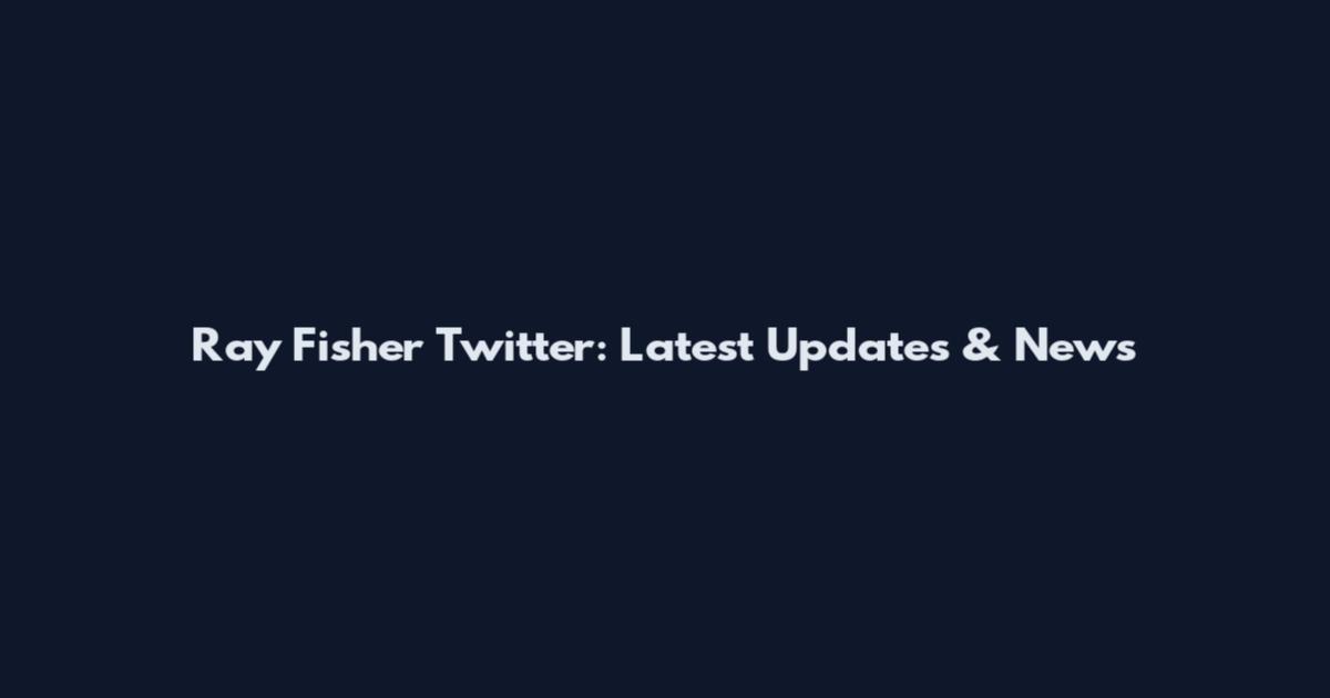 Ray Fisher Twitter: Latest Updates & News