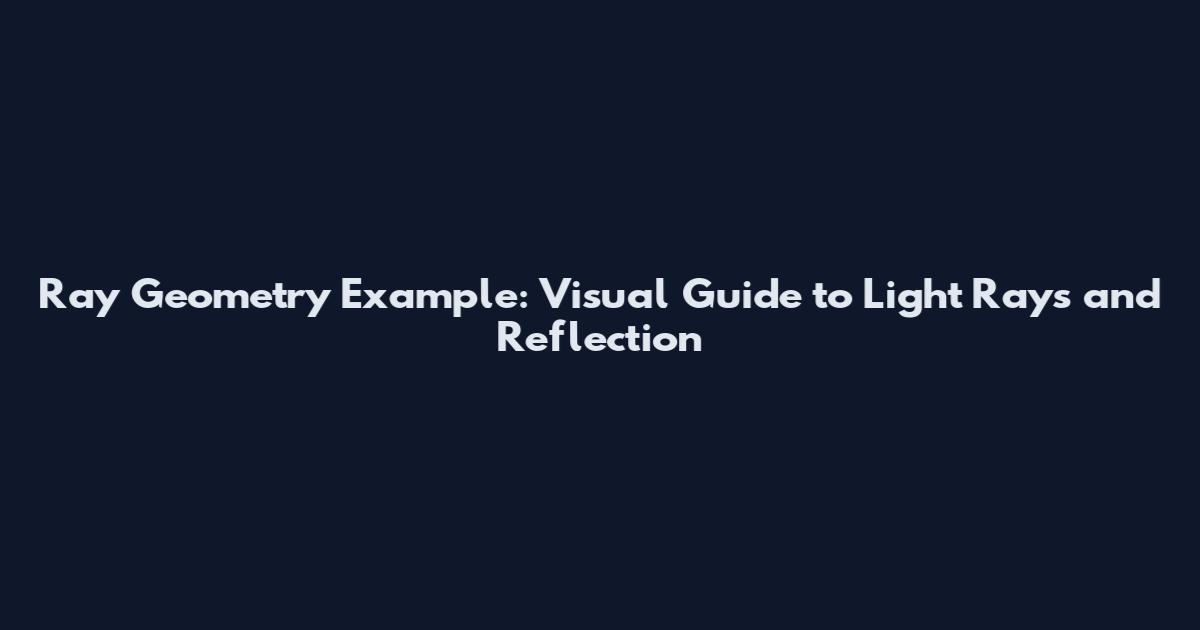 Ray Geometry Example: Visual Guide to Light Rays and Reflection