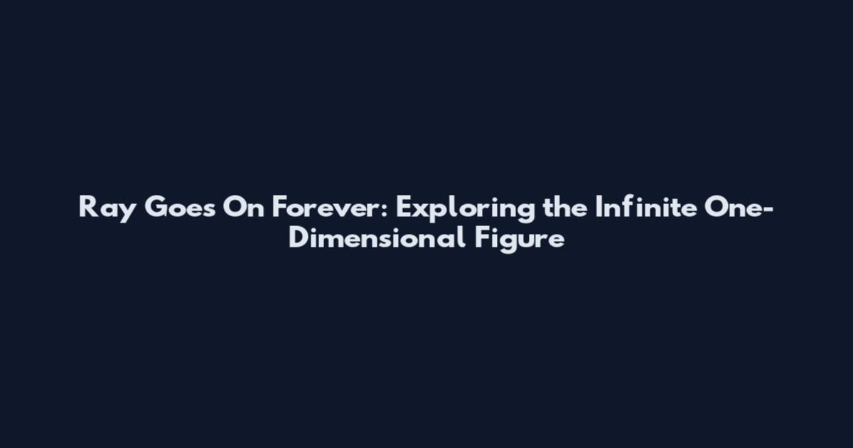 Ray Goes On Forever: Exploring the Infinite One-Dimensional Figure