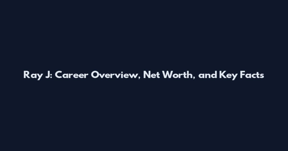 Ray J: Career Overview, Net Worth, and Key Facts