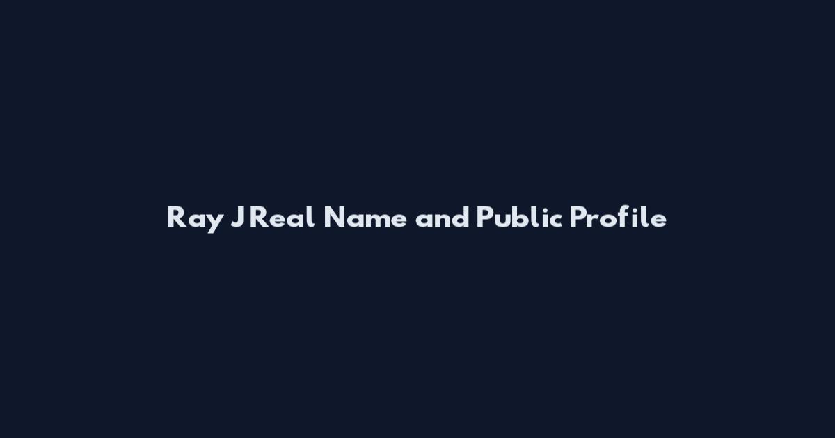 Ray J Real Name and Public Profile