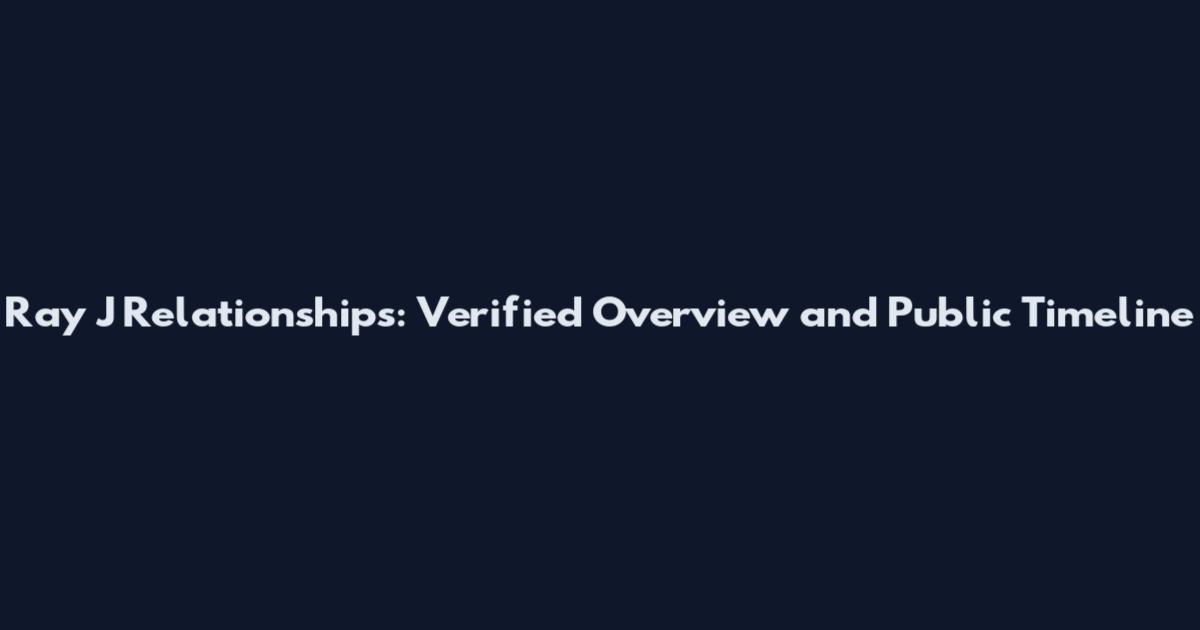 Ray J Relationships: Verified Overview and Public Timeline