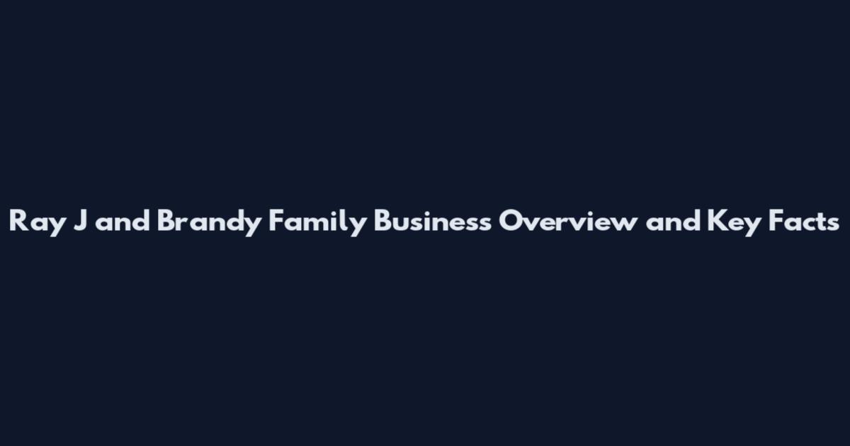 Ray J and Brandy Family Business Overview and Key Facts