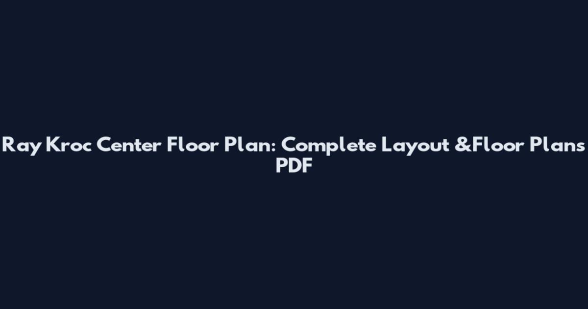 Ray Kroc Center Floor Plan: Complete Layout &Floor Plans PDF