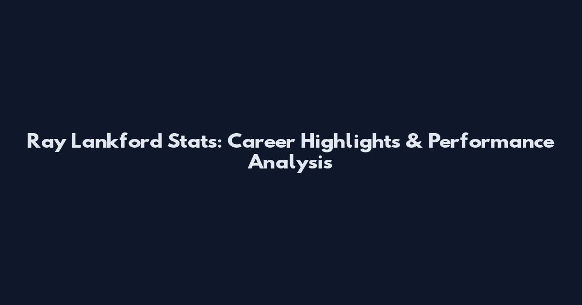Ray Lankford Stats: Career Highlights & Performance Analysis