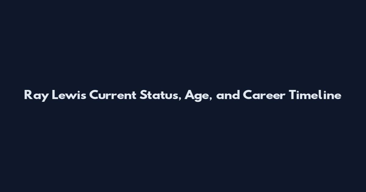Ray Lewis Current Status, Age, and Career Timeline