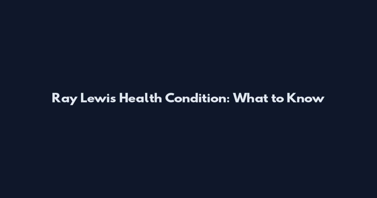 Ray Lewis Health Condition: What to Know